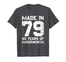 Load image into Gallery viewer, Made In 79 40 Years Of Awesomeness 1979 Birthday Vintage Tee