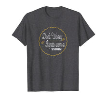 Load image into Gallery viewer, Don't Worry It Get Worse SSDGM T-Shirt