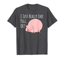 Load image into Gallery viewer, Cute Funny Pig T-Shirt | I Just Really Like Pigs, Ok?