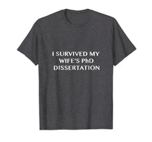 Load image into Gallery viewer, FUNNY I Survived My Wife's PhD Dissertation T shirt
