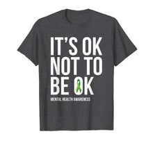 Load image into Gallery viewer, It's OK Not To Be OK - Mental Health Awareness T Shirt