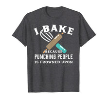 Load image into Gallery viewer, Funny Baking TShirt Because Punching People Frowned Upon