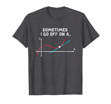 Load image into Gallery viewer, Math Teacher T Shirts Sometimes I go off on a tangent