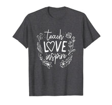 Load image into Gallery viewer, Teach Love Inspire Teacher T Shirt Gift