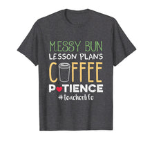 Load image into Gallery viewer, Messy Bun Lesson Plans Coffee Patience Teacher Life Tshirt