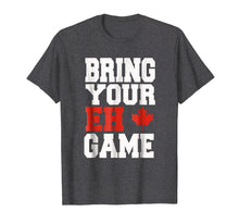 Load image into Gallery viewer, Bring Your Eh Game Funny Go Canada Gift Shirt