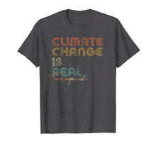 Load image into Gallery viewer, Climate Change Is Real Shirt.