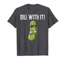 Load image into Gallery viewer, Dill With It T-Shirt Funny Pickle Pun Shirt Gift