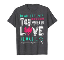 Load image into Gallery viewer, Dear Parents Tag You're It Love Teacher Funny T-Shirt Gifts