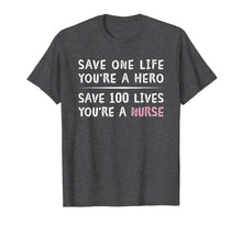Load image into Gallery viewer, Save 100 Lives You're A Nurse Inspirational Motivating Shirt