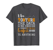 Load image into Gallery viewer, Data Analyst T Shirt - Torture The Data