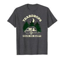Load image into Gallery viewer, Teardrops Make Me Happy - Teardrop Trailer Camper T-Shirt