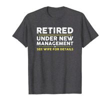 Load image into Gallery viewer, Retired, Under New Management, Funny Retirement Gift T-Shirt