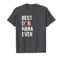 Load image into Gallery viewer, Best Dog Nana Ever Shirt Dog Grandma Gift of Love