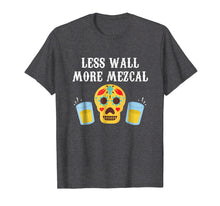Load image into Gallery viewer, Less Wall More Mezcal Cinco De Mayo Tequila T-Shirt