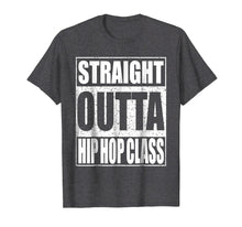 Load image into Gallery viewer, Straight Outta Hip Hop Dance Class T-Shirt Dancer Gift Shirt