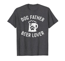 Load image into Gallery viewer, Mens Dog Father Beer Lover Shirt Best Dog Dad Shirt Father's Day