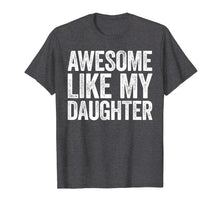 Load image into Gallery viewer, Awesome Like My Daughter T-Shirt Parents' Day Gift