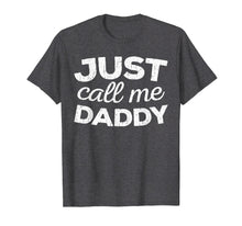 Load image into Gallery viewer, Mens Just Call Me Daddy T-Shirt Father's Day Gift Shirt