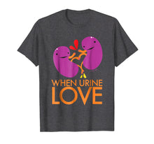 Load image into Gallery viewer, Kidney Shirt - When Urine Love T-shirt - Kidney Humor