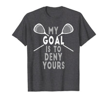 Load image into Gallery viewer, Funny Lacrosse Goalie T Shirt - My Goal is to Deny Yours
