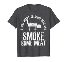 Load image into Gallery viewer, Mens I Just Want To Drink Beer And Smoke Some Meat T-Shirt BBQ