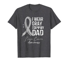 Load image into Gallery viewer, I Wear Gray For My Dad Shirt Brain Cancer Awareness Gift