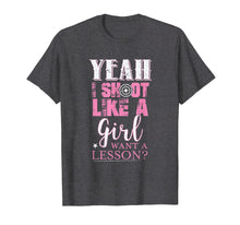 Load image into Gallery viewer, Yeah I Shoot Like A Girl Want A Lesson Hunting Gun T Shirt