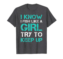 Load image into Gallery viewer, I Fish Like A Girl TShirts. Funny Fishing Shirt With Sayings