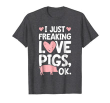 Load image into Gallery viewer, I Just Freaking Love Pigs OK T shirt Pig Farm Farmer Gifts
