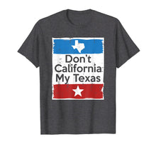 Load image into Gallery viewer, Don't California My Texas T-Shirt