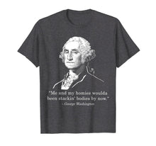 Load image into Gallery viewer, Me and my homies woulda been stackin' bodies by now shirt