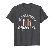 Load image into Gallery viewer, Use your power to empower shirt