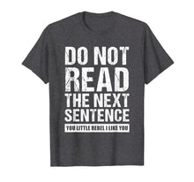 Load image into Gallery viewer, Do Not Read The Next Sentence You Rebel Tshirt