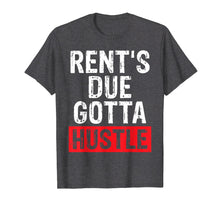 Load image into Gallery viewer, Hustle For Women or Men Rents Due Gotta Hustle Gift T Shirt