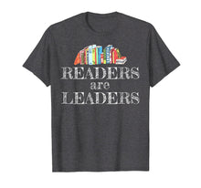 Load image into Gallery viewer, Readers Are Leaders Books Reading Librarian Teacher Shirt