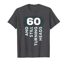 Load image into Gallery viewer, 60 Years Old Turning Heads Shirt 60th Birthday Gift Mom Dad