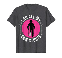 Load image into Gallery viewer, Broken Leg I Do All My Own Stunts Get Well Soon T-Shirt Gift