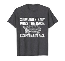 Load image into Gallery viewer, Slow and Steady Wins the Race Dry Humor Sarcastic T-Shirt
