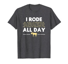 Load image into Gallery viewer, I Rode All Day Horse Riding T-shirt, Funny Horse Gift