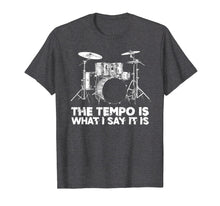 Load image into Gallery viewer, The Tempo is What I Say It Is Funny Drummer Humor T-Shirt