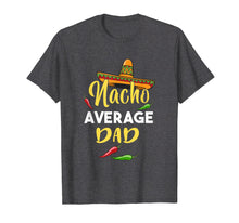 Load image into Gallery viewer, Nacho Average Dad Shirt Cinco De Mayo Mexican Sombrero Gift