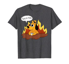 Load image into Gallery viewer, This is Fine A Funny Doggo in Fire Nothing Wrong Here TShirt