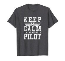 Load image into Gallery viewer, KEEP CALM IM ALMOST A PILOT Shirt Funny Flight School Tee