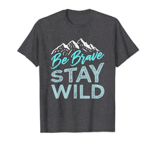 Load image into Gallery viewer, Be Brave Stay Wild T-Shirt Wilderness Outdoors Hiking Blue