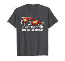 Load image into Gallery viewer, Funny I Put Ketchup On My Ketchup T-Shirt Animated Ketchup