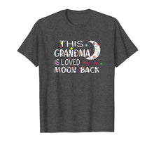 Load image into Gallery viewer, This Grandma Is Loved To The Moon And Back Tshirt