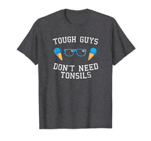 Load image into Gallery viewer, funny tonsil removal tough guys don't need tonsils t-shirt