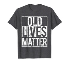 Load image into Gallery viewer, Old Lives Matter T Shirt Seniors grandma grandpa gift tee