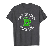 Load image into Gallery viewer, St Patrick's Day Shut Up Liver You're Fine Beer Drinking Men